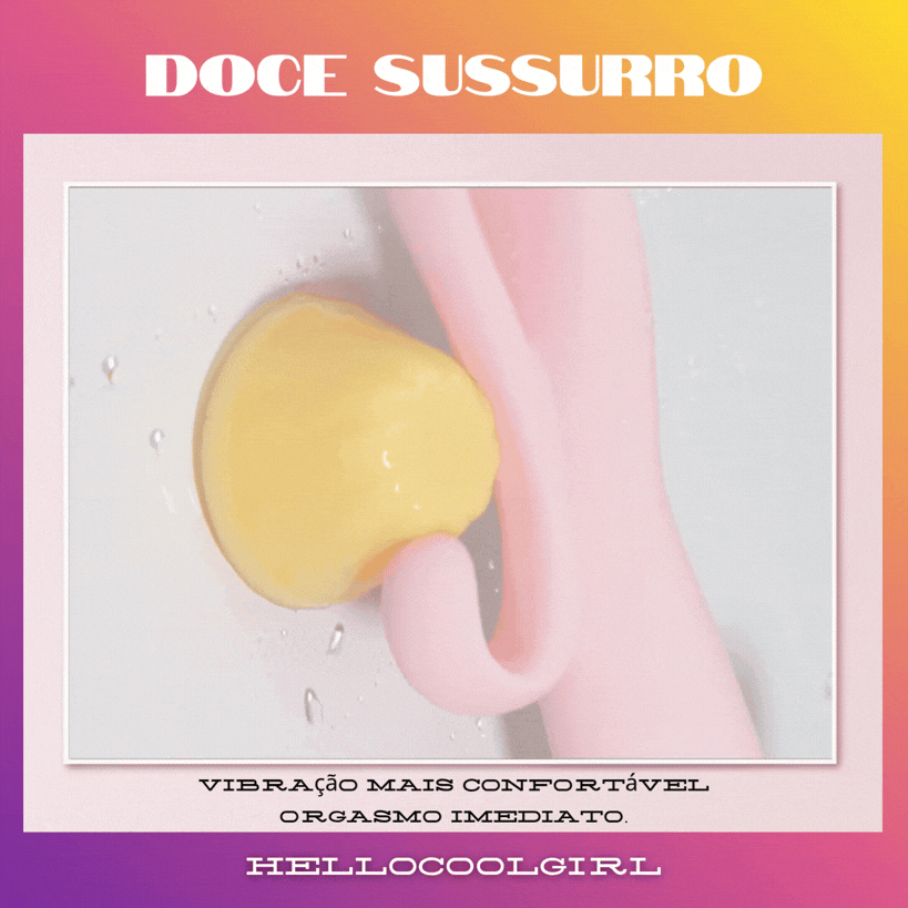 Vibração mais confortável
orgasmo imediato.