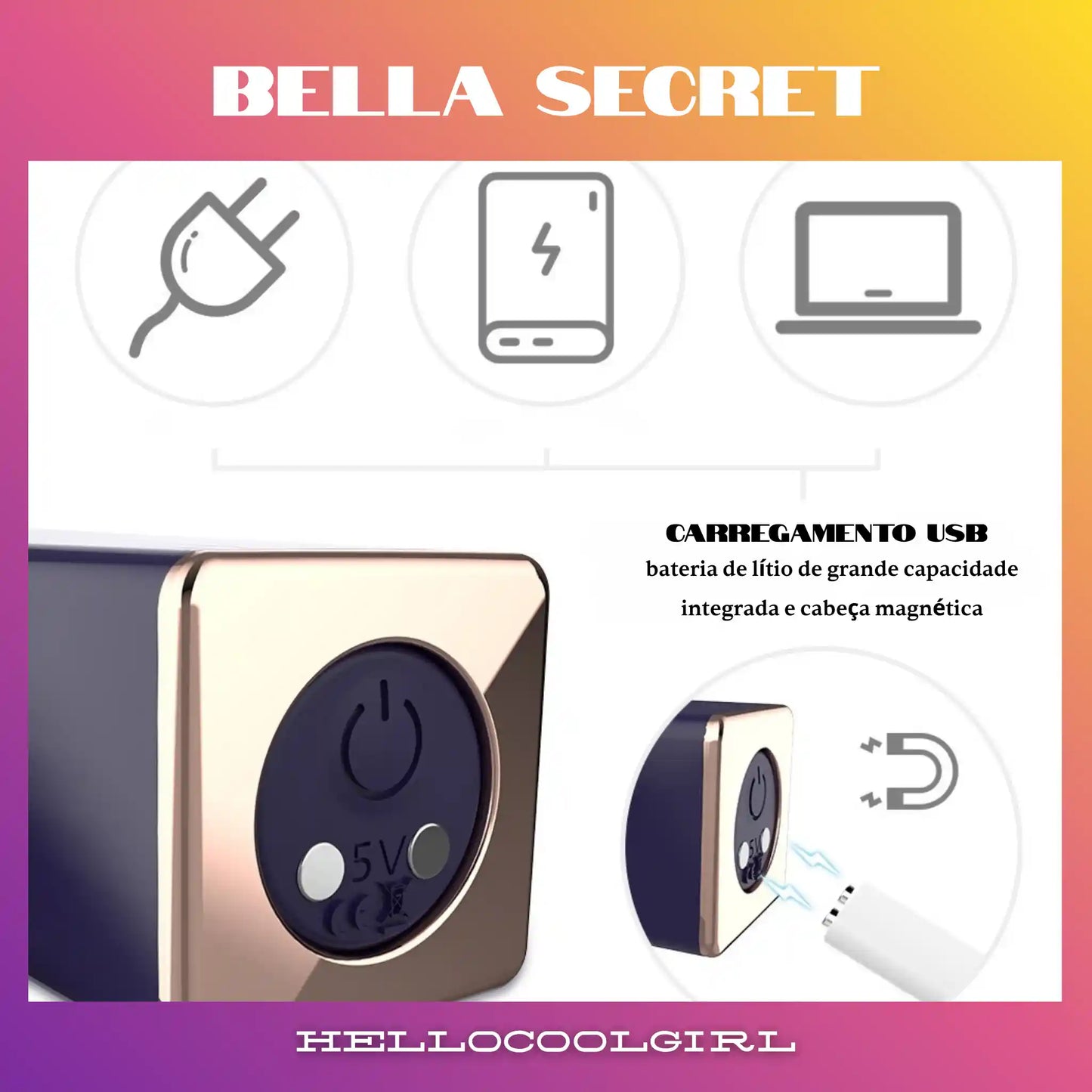 BellaSecret com bateria recarregável via USB e cabo magnético rápido. Certificação e Remessa Conforme.